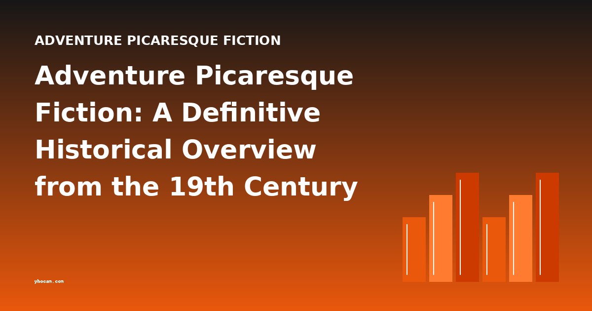 Adventure Picaresque Fiction: A Definitive Historical Overview from the 19th Century to Modern Meta-Narratives