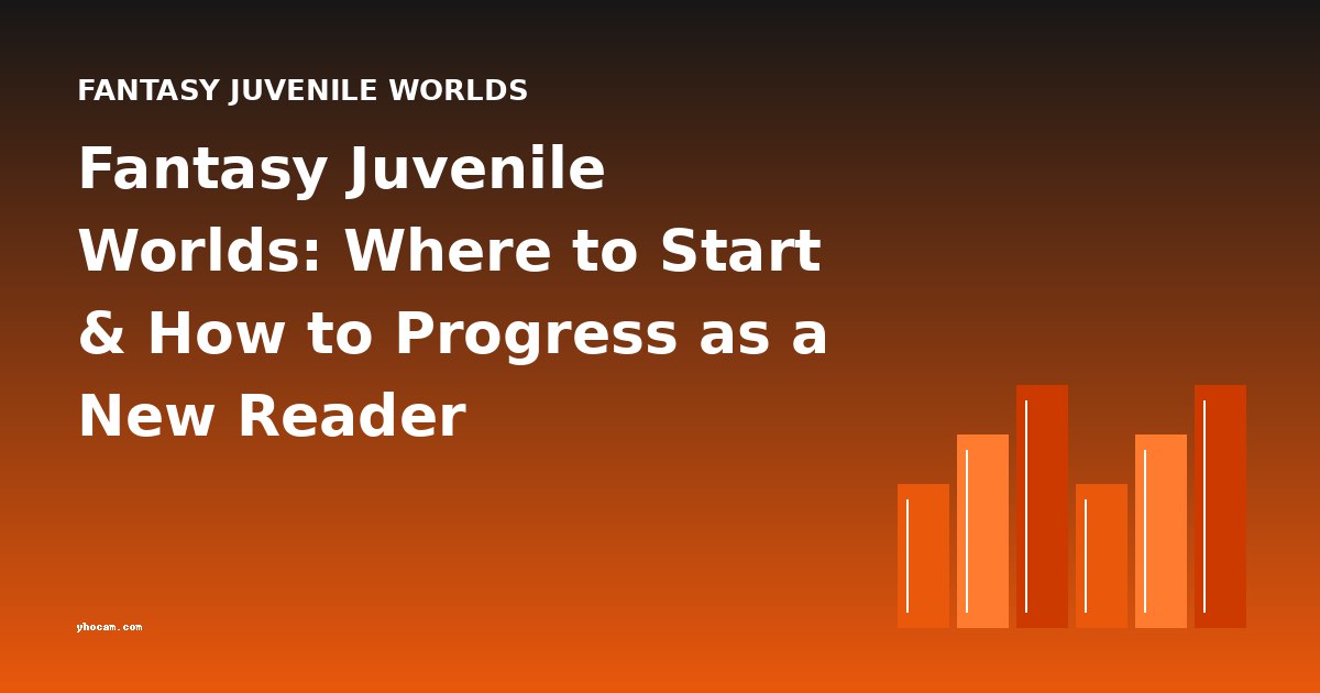 Fantasy Juvenile Worlds: Where to Start & How to Progress as a New Reader