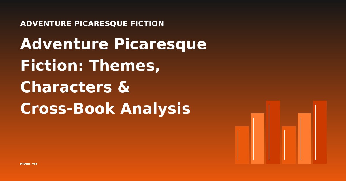 Adventure Picaresque Fiction: Themes, Characters & Cross-Book Analysis