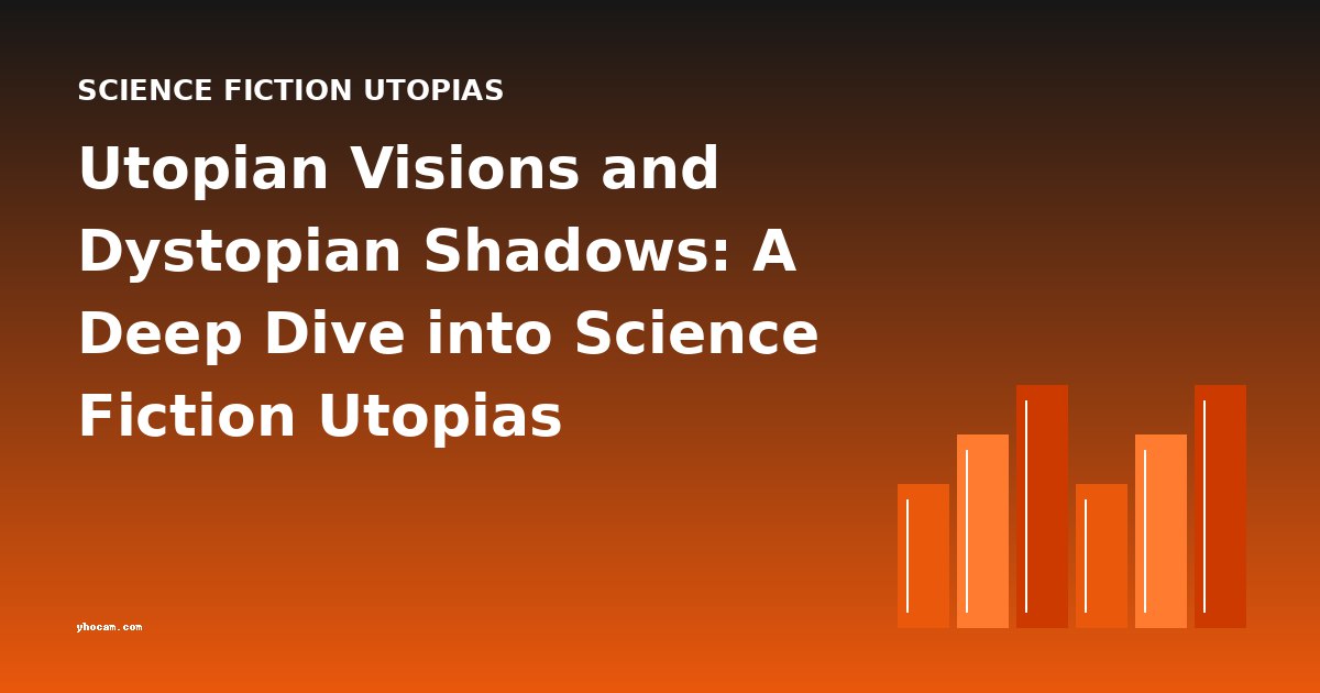 Utopian Visions and Dystopian Shadows: A Deep Dive into Science Fiction Utopias
